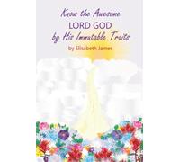 Know the Awesome Lord God by His Immutable Traits