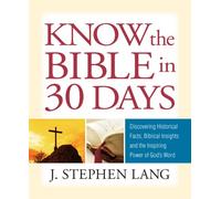 Know the Bible in 30 Days: Discovering Historical Facts, Biblical Insights and the Inspiring Power of God's Word