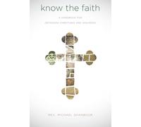 Know the Faith: A Handbook for Orthodox Christians and Inquirers