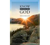 Know the Only True God: This is Eternal Life