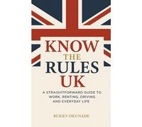 Know the Rules UK: A Straightforward Guide to Work, Renting, Driving and Everyday Life (Know the Rules Series)