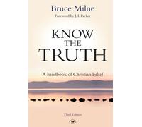 Know the Truth : A Handbook Of Christian Belief
