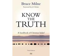 Know the Truth : A Handbook Of Christian Belief