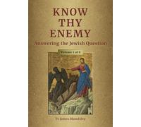 Know Thy Enemy: Answering the Jewish Question (Volume 1) (New Old)