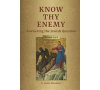 Know Thy Enemy: Answering the Jewish Question (Volume 1) (New Old)