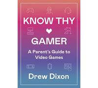 Know Thy Gamer: A Parent's Guide to Video Games
