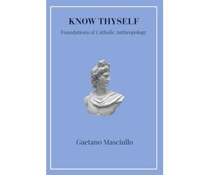 Know Thyself: Foundations of Catholic Anthropology