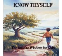 Know Thyself: The Road To Wisdom For Kids