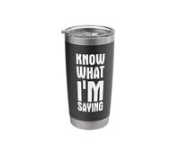 Know What I'm Saying Stainless Steel Insulated Tumbler