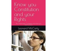 Know you Constitution and your Rights: The United states Constitution and what you need to know