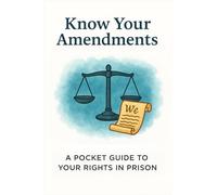 Know Your Amendments: A Pocket Guide to Your Rights in Prison