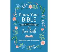 Know Your Bible: Devotions for Teen Girls: Understand and Live God’s Word
