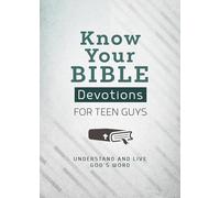 Know Your Bible Devotions for Teen Guys: Understand and Live God's Word