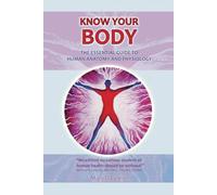 KNOW YOUR BODY The Essential Guide to Human Anatomy and Physiology