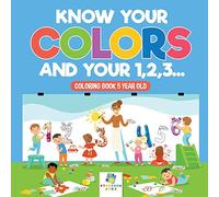 Know Your Colors and Your 1,2,3... Coloring Book 5 Year Old