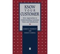 Know Your Customer: New Approaches to Understanding Customer Value and Satisfaction (Total Quality Management)