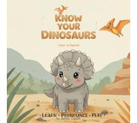 Know Your Dinosaurs: Color-a-Saurus: Learn, Pronounce & Play: 25 Friendly Dinosaurs with Fun Facts, Pronunciations, and Coloring Pages, Dinosaur Book for Kids (The "Know Your..." Series)