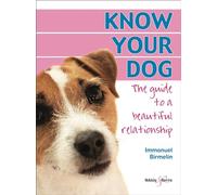 Know Your Dog: The guide to a beautiful relationship