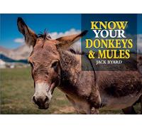 Know Your Donkeys & Mules (Old Pond Books) 35 Interesting Breeds from Abyssinian to Zedonk with Full-Page Photos, History, Appearance, Color, Size, Endangered Status, Origins, Work Tasks, and More