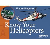 Know Your Helicopters (Old Pond Books) 44 Types of Modern Helicopter, from the A129 Mangusta to the SE3130 Alouette II, with Photos, Countries of Origin, Engine Types, Capabilities, History, and More