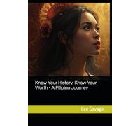 Know Your History, Know Your Worth - A Filipino Journey