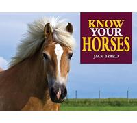 Know Your Horses (Old Pond Books) 44 Breeds from Andalusian to Welsh, with Essential Facts on History, Origin, Physical Characteristics, Natural Habitats, and More, plus Full-Page Photos of Each Breed