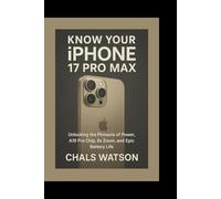 Know Your iPhone 17 Pro Max: Unlocking the Pinnacle of Power, A19 Pro Chip, 8x Zoom, and Epic Battery Life