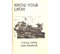 Know Your Lathe: A Screw Cutting Lathe Handbook (Past Masters)