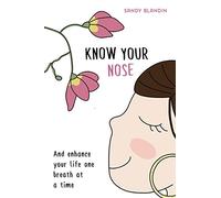 Know Your Nose: And enhance your life one breath at a time
