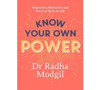 Know Your Own Power: Inspiration, Motivation and Practical Tools For Life