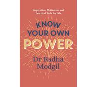 Know Your Own Power : Inspiration, Motivation and Practical Tools For Life