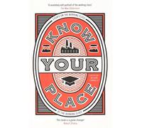 Know Your Place: Essays on the Working Class by the Working Class