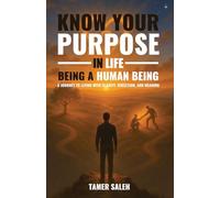 KNOW YOUR PURPOSE IN LIFE, BEING A HUMAN BEING