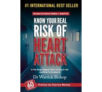 Know Your Real Risk of Heart Attack: Is The Single Biggest Killer Lurking In You And What To Do About It