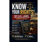 Know Your Rights: 101 U.S. Laws Every American Should Know Before It's Too Late