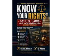 Know Your Rights: 101 U.S. Laws Every American Should Know Before It's Too Late