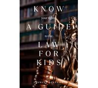 Know Your Rights: A Guide to the Law for Kids: Empower Your Kids with Legal Knowledge: A Guide to Understanding Their Rights and the Law