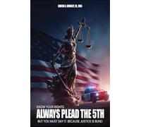 Know Your Rights: Always plead the 5th but you must say it. Because justice is blind