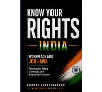 Know Your Rights. INDIA Workplace and Job Laws: Termination, Salary, Contracts, and Employee Protection