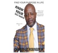 KNOW YOUR SELF-WORTH: FIND YOUR PURPOSE IN LIFE