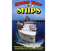 Know Your Ships 2017: Field Guide to Boats and Boatwatching on the Great Lakes and St. Lawrence Seaway
