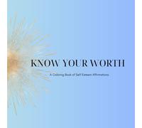 Know Your Worth: A Coloring Book of Self-Esteem Affirmations (The Daily Exhale Collection)