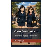 Know Your Worth: A Story About Friendship, Confidence, and Being True to Yourself: 1