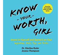 Know Your Worth, Girl: Invest in Yourself and Spend it on You! Inspirations, Hints, Tips and Truths (Sister to Sister Series)