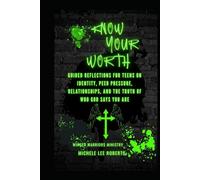 Know Your Worth: Guided Reflections for Teens on Identity, Peer Pressure, Relationships, and the Truth of Who God Says You Are