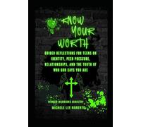 Know Your Worth: Guided Reflections for Teens on Identity, Peer Pressure, Relationships, and the Truth of Who God Says You Are
