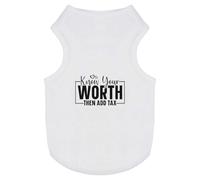 'Know Your Worth Then Add Tax Funny Text ' Pet Dog/Cat T-Shirt (PT00146348)