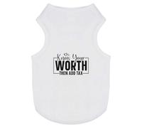 'Know Your Worth Then Add Tax Funny Text ' Pet Dog/Cat T-Shirt (PT00146349)