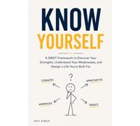 Know Yourself: A SWOT Framework to Discover Your Strengths, Understand Your Weaknesses, and Design a Life You're Built For