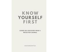 Know Yourself First: Guided Self-Discovery Book & Reflection Journal